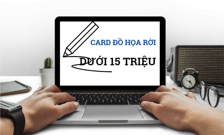 Top 5 laptop có card rời dưới 15 triệu bán chạy nhất 2023
