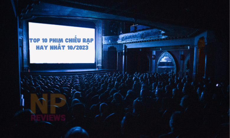 Top 10 Phim chiếu rạp hay nhất tháng 10/2023